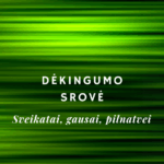 DĖKINGUMO SROVĖ - sveikatai, gausai, pilnatvei