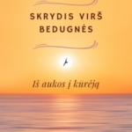 SKRYDIS VIRŠ BEDUGNĖS - iš aukos į kūrėją